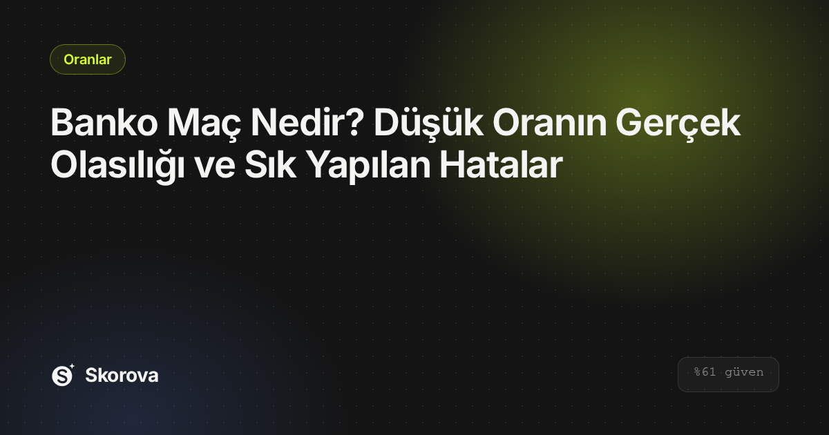 Banko Maç Nedir? Düşük Oranın Gerçek Olasılığı ve Sık Yapılan Hatalar