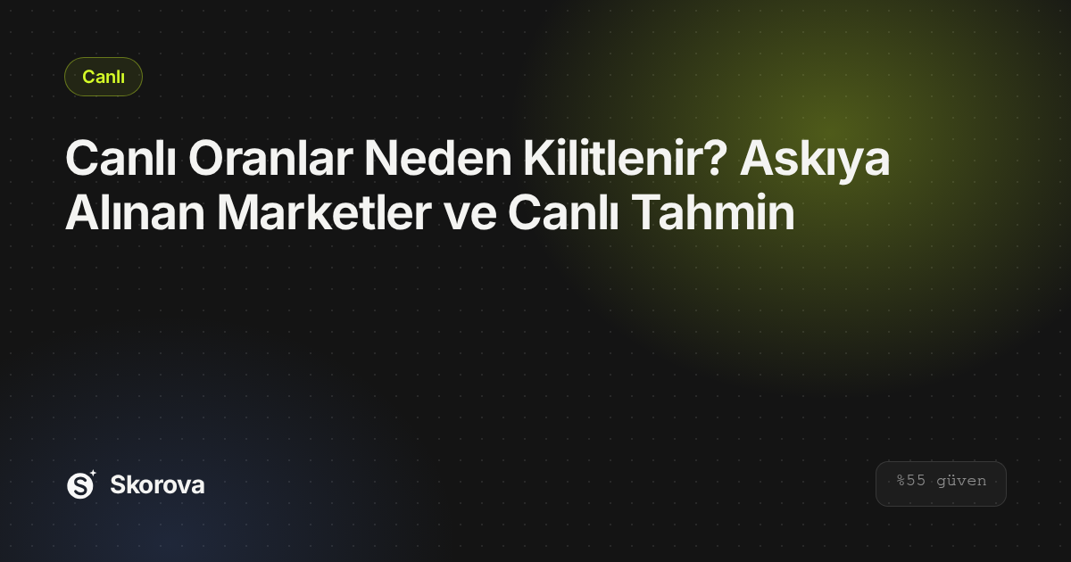 Canlı Oranlar Neden Kilitlenir? Askıya Alınan Marketler ve Canlı Tahmin