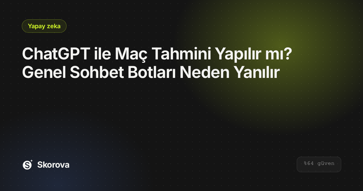 ChatGPT ile Maç Tahmini Yapılır mı? Genel Sohbet Botları Neden Yanılır