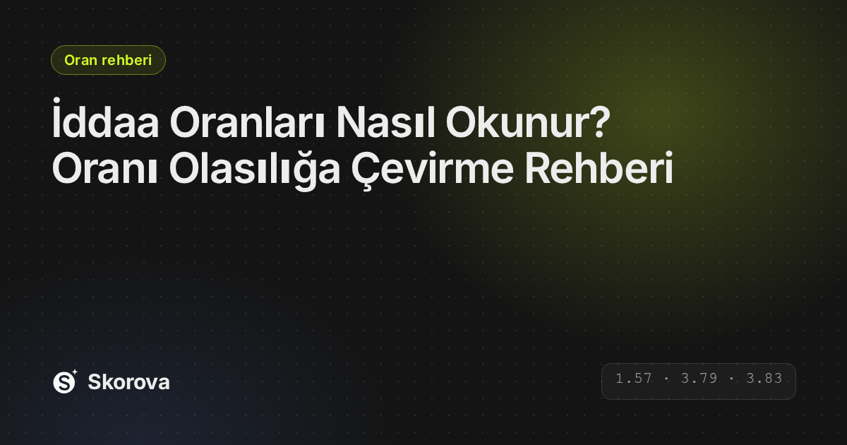 İddaa Oranları Nasıl Okunur? Oranı Olasılığa Çevirme Rehberi