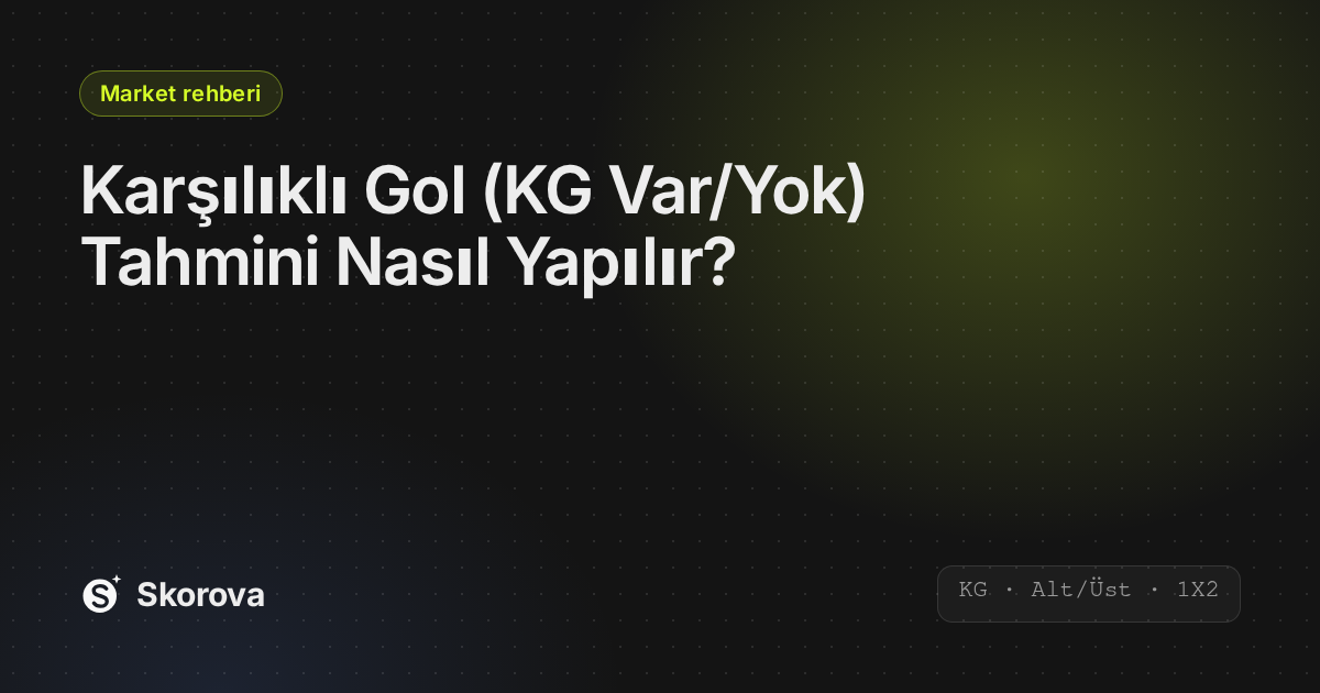 Karşılıklı Gol (KG Var/Yok) Tahmini Nasıl Yapılır?