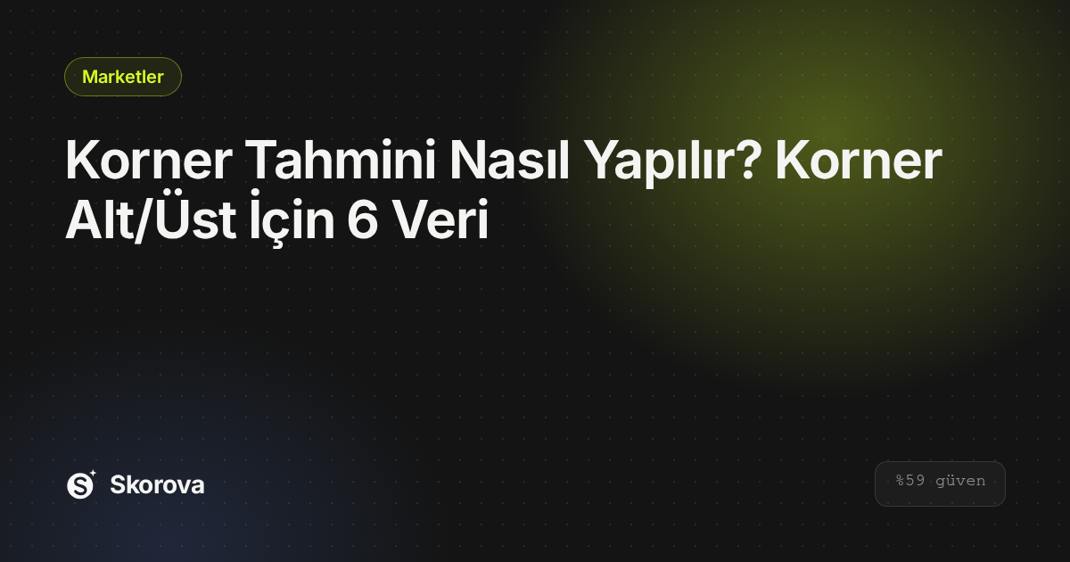 Korner Tahmini Nasıl Yapılır? Korner Alt/Üst İçin 6 Veri