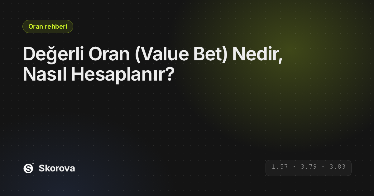 Değerli Oran (Value Bet) Nedir, Nasıl Hesaplanır?