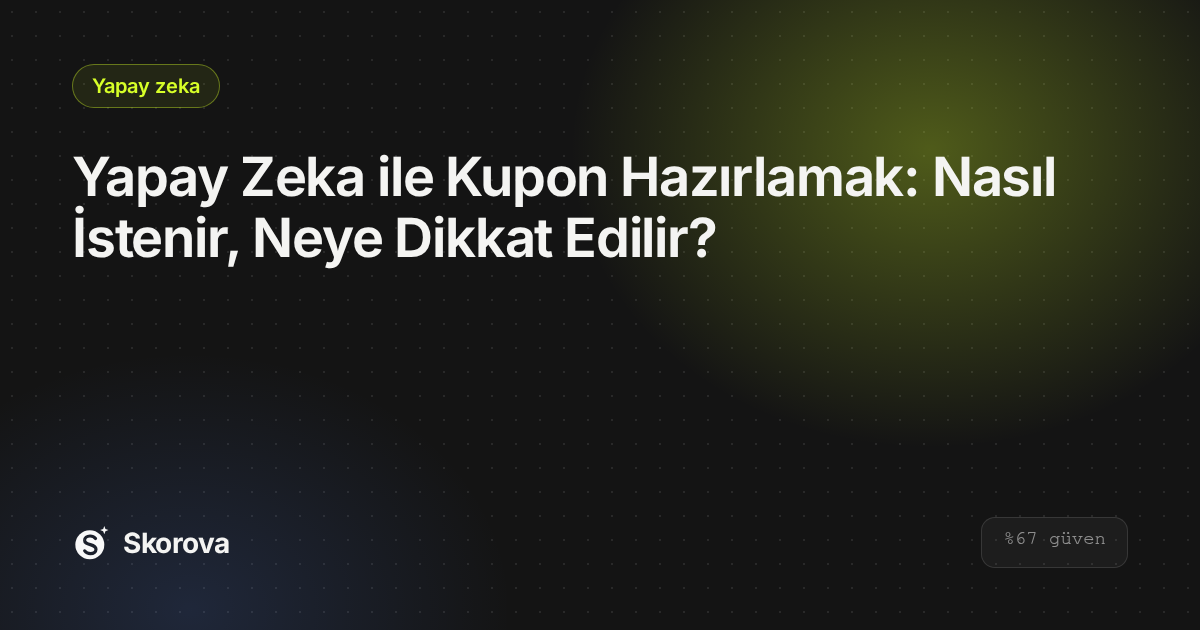 Yapay Zeka ile Kupon Hazırlamak: Nasıl İstenir, Neye Dikkat Edilir?