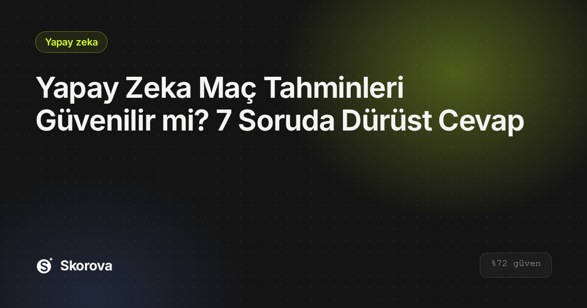 Yapay Zeka Maç Tahminleri Güvenilir mi? 7 Soruda Dürüst Cevap